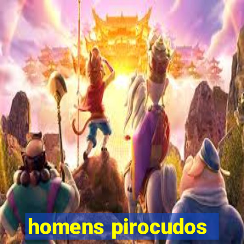 homens pirocudos